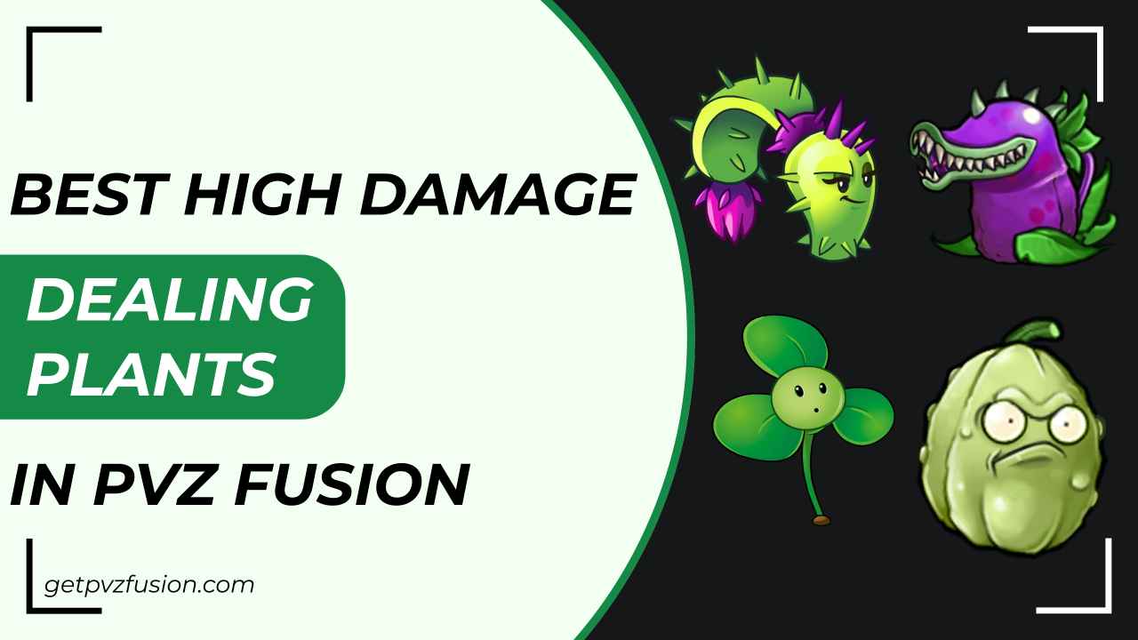Best High Damage Dealing Plants in PVZ Fusion